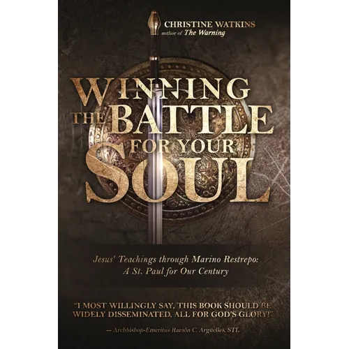 Winning the Battle for Your Soul: Jesus' Teachings through Marino Restrepo: A St. Paul for Our Century