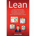 Lean: La Guía Fundamental para Lean Startup, Lean Six Sigma, Lean Analytics, Lean Enterprise, Lean Manufacturing, Scrum, Gestión Agile de Proyectos y