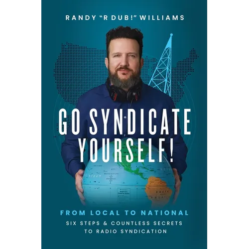 Go Syndicate Yourself!: From Local to National: Six Steps and Countless Secrets to Radio Syndication