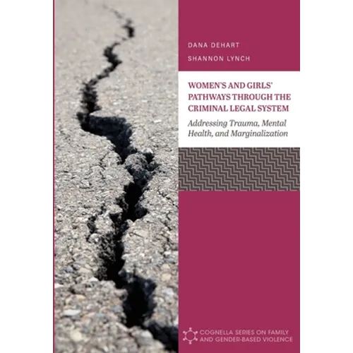 Women's and Girls' Pathways through the Criminal Legal System: Addressing Trauma, Mental Health, and Marginalization
