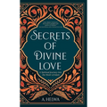 Secrets of Divine Love: A Spiritual Journey into the Heart of Islam