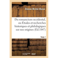 Du romancium occidental, ou Études et recherches historiques et philologiques Tome 1