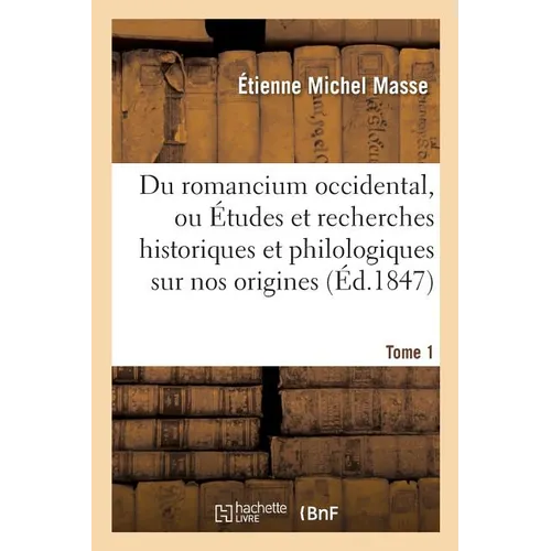 Du romancium occidental, ou Études et recherches historiques et philologiques Tome 1