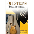 Questions I Cannot Silence: Poetry and Lyrics