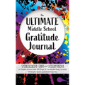 The Ultimate Middle School Gratitude Journal: Thinking Big and Thriving in Middle School with 100 Days of Gratitude, Daily Journal Prompts and Inspira