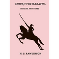 Shivaji The Maratha: His Life And Times
