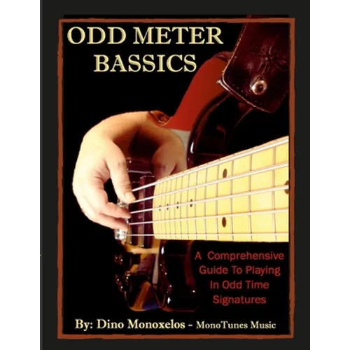 Odd Meter BASSics: A Comprehensive Guide To Playing Music In Odd Time Signatures