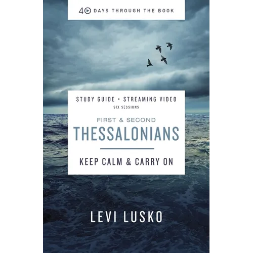 1 and 2 Thessalonians Bible Study Guide Plus Streaming Video: Keep Calm and Carry on