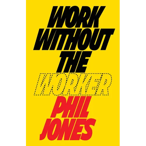 Work Without the Worker: Labour in the Age of Platform Capitalism