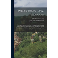 Wharton's Law-Lexicon: Forming an Epitome of the Law of England; and Containing Full Explanations of Technical Terms and Phrases Thereof, Bot