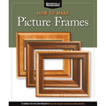 How to Make Picture Frames (Best of Aw): 12 Simple to Stylish Projects from the Experts at American Woodworker (American Woodworker)