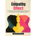 The Empathy Effect: The Essential Guide to Building Deeper Connections for Success at Work and Fulfillment at Home