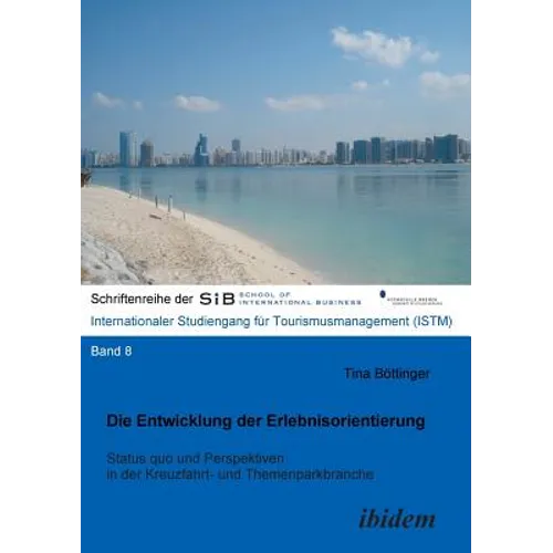Die Entwicklung der Erlebnisorientierung. Status quo und Perspektiven in der Kreuzfahrt- und Themenparkbranche