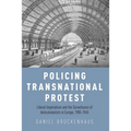 Policing Transnational Protest: Liberal Imperialism and the Surveillance of Anticolonialists in Europe, 1905-1945