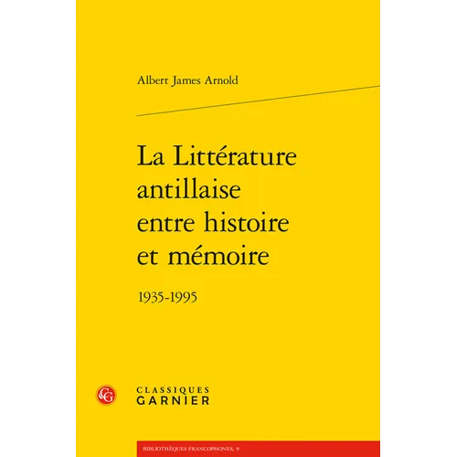 La Litterature Antillaise Entre Histoire Et Memoire: 1935-1995