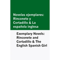 Novelas Ejemplares: Rinconete y Cortadillo & la Española Inglesa / Exemplary Novels: Rinconete and Cortadillo & the English Spanish Girl [Bilingual Ed