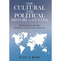 The Cultural and Political History of Guyana: President John F. Kennedy's Interference in the Country's Democracy