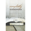 Completely Surrender: Suffering by Faith, My Battle with Depression and Anxiety