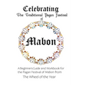 Celebrating the Traditional Pagan Festival of Mabon: A Beginners Guide and Workbook for the Pagan Festival of Mabon from the Wheel from the Year