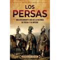 Los persas: Una apasionante guía de la historia de Persia y su imperio