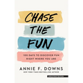 Chase the Fun: 100 Days to Discover Fun Right Where You Are
