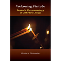 Welcoming Finitude: Toward a Phenomenology of Orthodox Liturgy