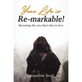 Your Life Is Re-Markable!: Becoming the You That's Free to Love