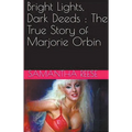 Bright Lights Dark Deeds: The True Story of Marjorie Orbin