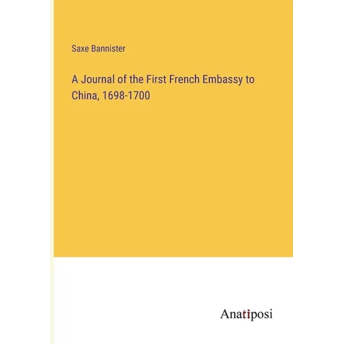 A Journal of the First French Embassy to China, 1698-1700
