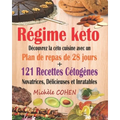 Régime keto: Découvrez la céto cuisine avec un plan de repas de 28 jours + 121 recettes cétogènes novatrices, délicieuses et inrata