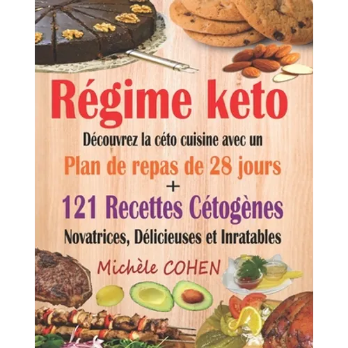 Régime keto: Découvrez la céto cuisine avec un plan de repas de 28 jours + 121 recettes cétogènes novatrices, délicieuses et inrata