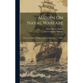 Mahan On Naval Warfare: Selections From the Writing of Rear Admiral Alfred T. Mahan