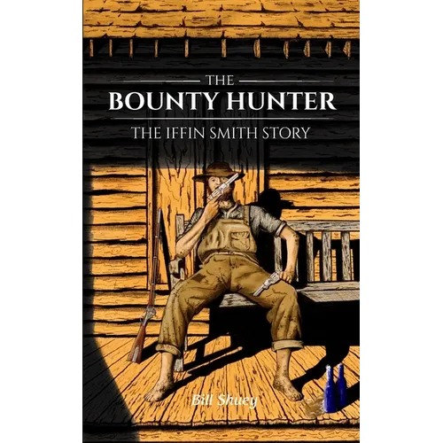 The Bounty Hunter: The Iffin Smith Story