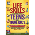 Life Skills For Teens And Young Adults: The Ultimate Step-by-Step Guide for Building Independence, Confidence, and Real-World Skills to Thrive in Just