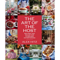 The Art of the Host: Recipes and Rules for Flawless Entertaining