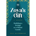 Zoya's Gift: Building a Bridge to a Global Family a Memoir