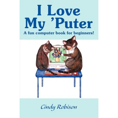 I Love My 'Puter: A Fun Computer Book for Beginners!