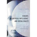 Ecology, Artificial Intelligence, and Virtual Reality: Life in the Digital Dark Ages
