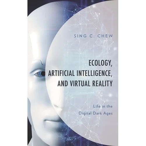 Ecology, Artificial Intelligence, and Virtual Reality: Life in the Digital Dark Ages