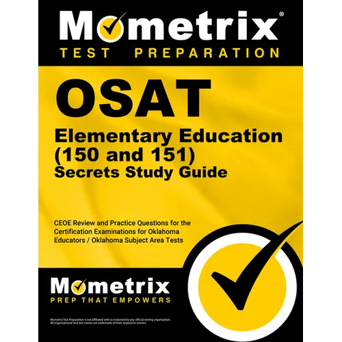 Osat Elementary Education (150 and 151) Secrets Study Guide: Ceoe Review and Practice Questions for the Certification Examinations for Oklahoma Educat