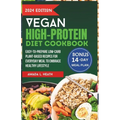 Vegan High-Protein Diet Cookbook: Easy-to-prepare Low-Carb Plant-Based Recipes For Everyday Meal To Embrace Healthy Lifestyle
