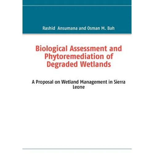 Biological Assessment and Phytoremediation of Degraded Wetlands: A Proposal on Wetland Management in Sierra Leone