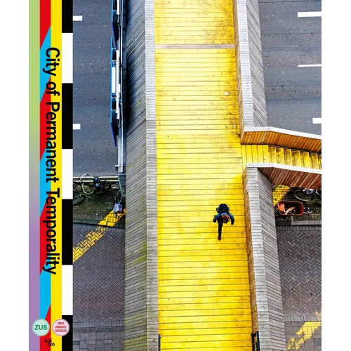 City of Permanent Temporality: The Making of Luchtsingel, Schieblock, Test Site Rotterdam