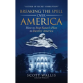 Breaking the Spell Over America: How to Stop Satan's Plan to Destroy America