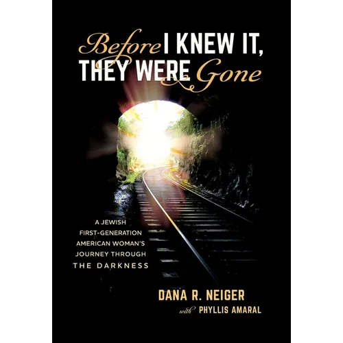Before I Knew It, They Were Gone: A Jewish First-Generation American Woman's Journey through the Darkness