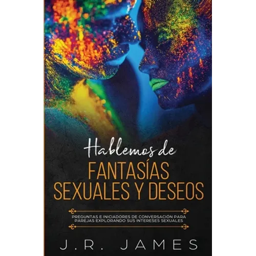 Hablemos de Fantasías Sexuales y Deseos: Preguntas e Iniciadores de Conversación para Parejas Explorando Sus Intereses Sexuales