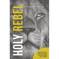 Holy Rebel: Armed with Truth, Stand Your Ground, and Rebel Against Hell's Agenda.