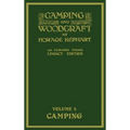 Camping And Woodcraft Volume 1 - The Expanded 1916 Version (Legacy Edition): The Deluxe Masterpiece On Outdoors Living And Wilderness Travel