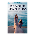 Be Your Own Boss: 4 James Allen Books on Self-Mastery: As a Man Thinketh, The Life Triumphant, The Mastery of Destiny & Man: King of Mind, Body and Ci