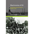 Machineries of Oil: An Infrastructural History of BP in Iran